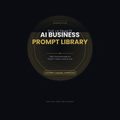 Ultimate AI Business Prompt Library